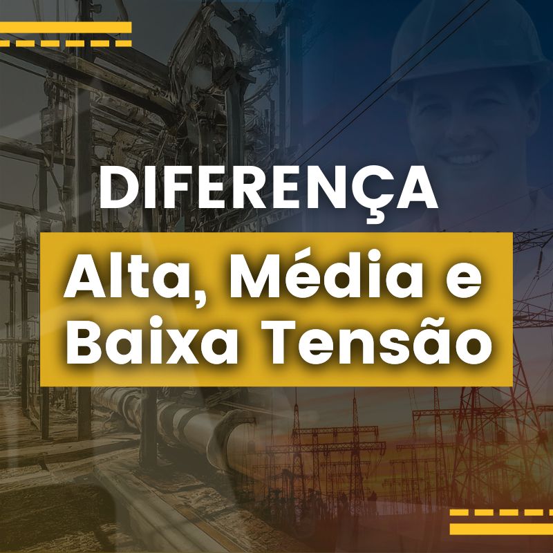 Diferenças entre Alta, Média e Baixa Tensão