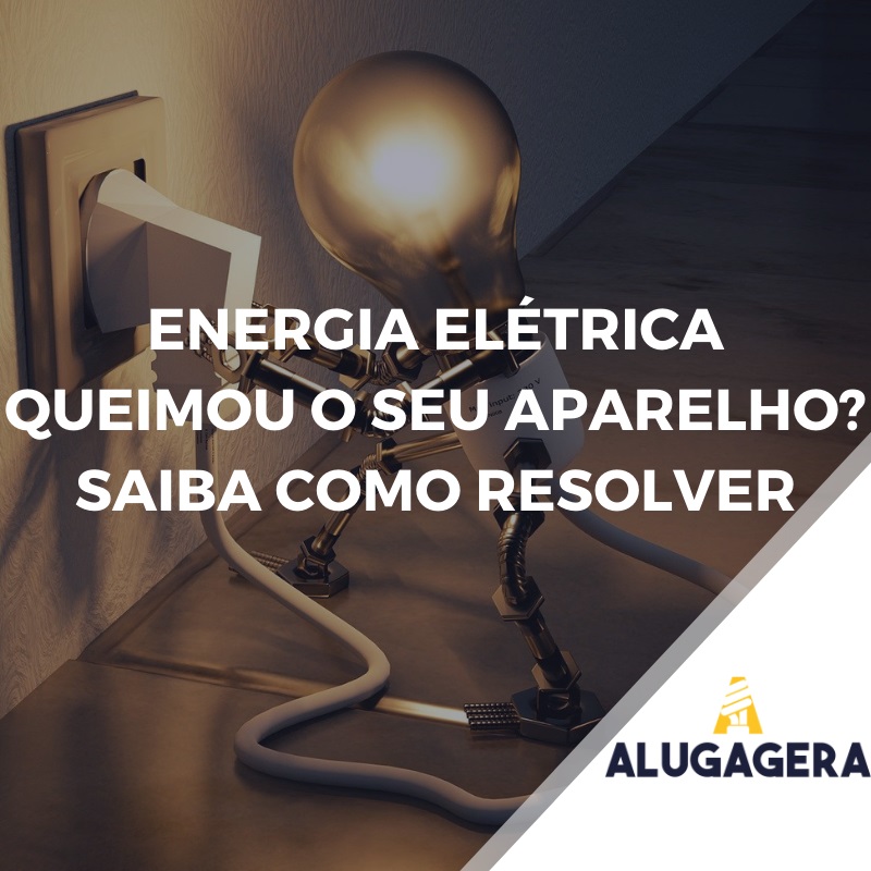 Energia Elétrica Queimou O Seu Aparelho Saiba Como Resolver